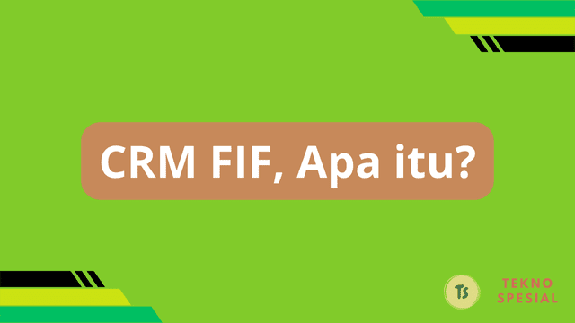 CRM FIF, Apa itu?