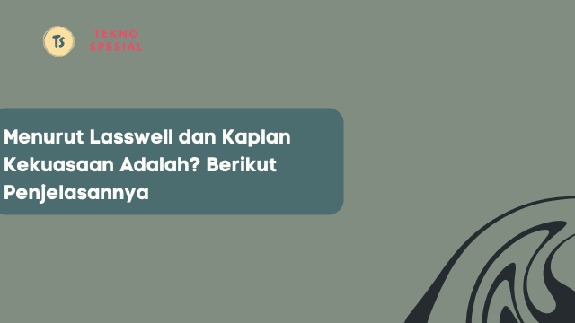 Menurut Lasswell dan Kaplan Kekuasaan Adalah? Berikut Penjelasannya