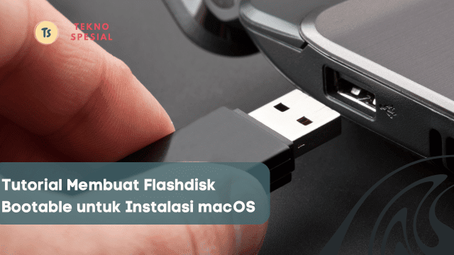 Tutorial Membuat Flashdisk Bootable untuk Instalasi macOS